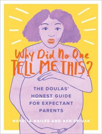 Why Did No One Tell Me This? by Natalia Hailes & Ash Spivak & Louise Reimer