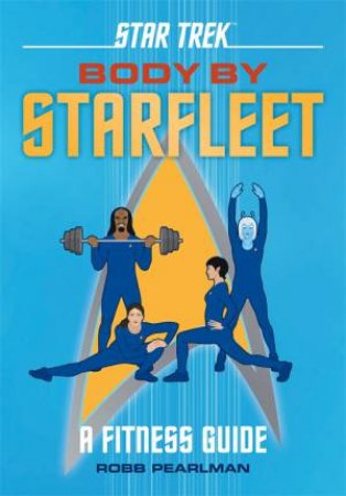 Star Trek: Body By Starfleet by Robb Pearlman