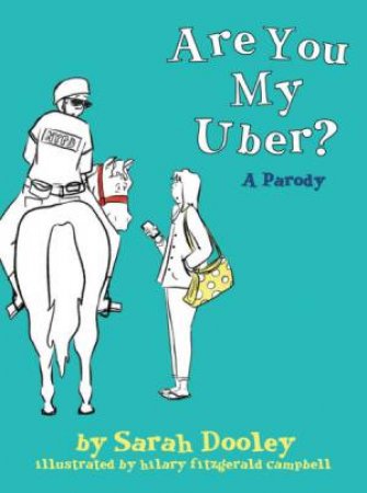 Are You My Uber? by Sarah Dooley & Hilary Fitzgerald Campbell