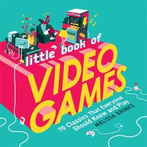 Little Book Of Video Games by Melissa Brinks