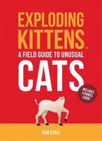 Exploding Kittens: A Field Guide To Unusual Cats by Sam Stall