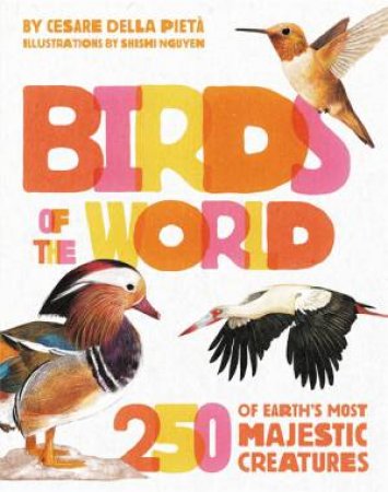 Birds of the World by Cesare Della Pieta & Shishi Nguyen