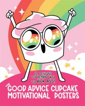 The Good Advice Cupcake Motivational Posters by Loryn Brantz & Kyra Kupetsky