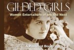 Gilded Girls Women Entertainers of the Old West
