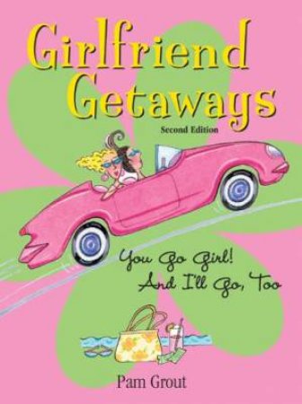 Girlfriend Getaways - 2 Ed by Pam Grout
