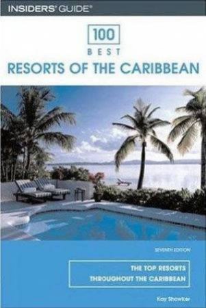 100 Best Resorts Of The Caribbean 7th Ed by Kay Showker