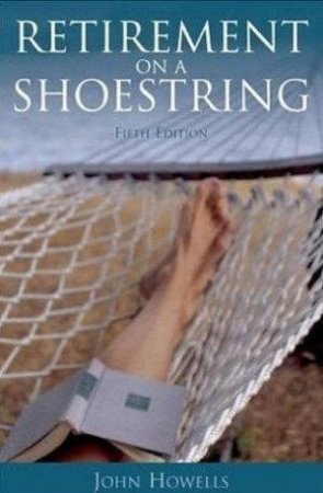 Retirement On A Shoestring 6th Ed by John Howells