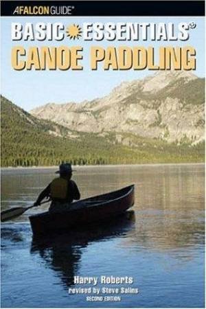 Basic Essentials© Canoe Paddling - 3 ed by Barry Roberts & Steve Salins