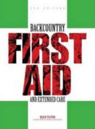 Backcountry First Aid And Extended Care, 5th Ed
