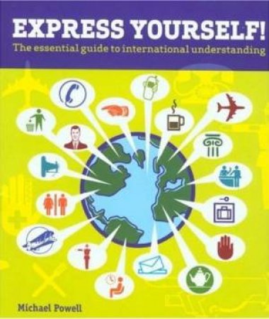 Express Yourself!: The Essential Guide To International Understanding by Michael Powell