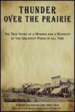 Thunder Over the Prairie The Story of a Murder and a Manhunt by the Greatest Posse in All Time