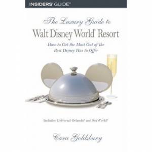 Luxury Guide to Walt Disney World Resort 2nd Ed by Cara Goldsbury