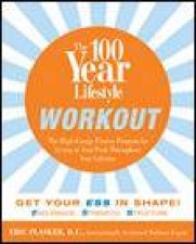 100 Year Lifestyle Workout High Energy Fitness Program for Living at Your Peak Throughout Your Lifetime