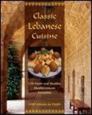 Classic Lebanese Cuisine 170 Fresh and Healthy Mediterranean Favourites