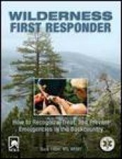 Wilderness First Responder 3rd Ed How to Recognise Treat and Prevent Emergencies in the Backcountry