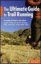 Ultimate Guide to Trail Running 2nd Ed Everything You Need to Know About Equipment Finding Trails Nutrition
