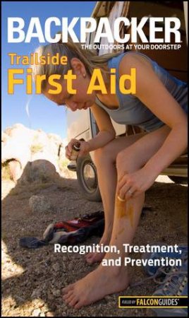 Backpacker Magazine's Trailside First Aid by Molly Absolon