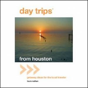 Day Trips From Houston 13th Ed. by Laura Nathan