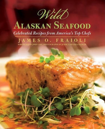 Wild Alaskan Seafood by James O. Fraioli