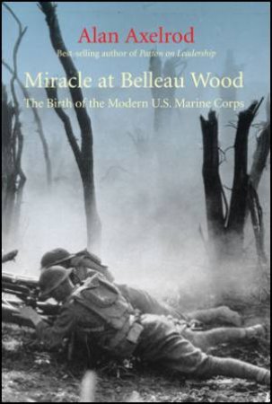 Miracle at Belleau Wood by Alan Axelrod