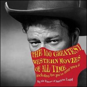 100 Greatest Western Movies of All Time H/C by By the Editors of American Cowboy