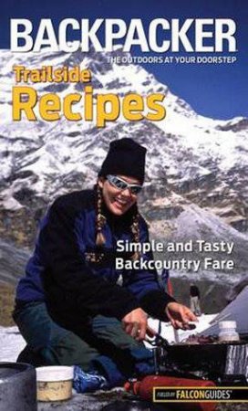 Backpacker Trailside Recipes by Molly Absolon