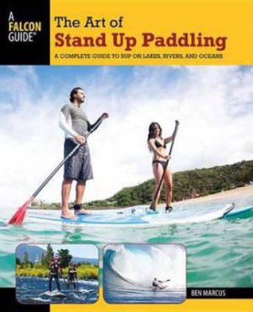 Art Of Stand Up Paddling by Ben Marcus
