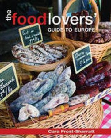 Food Lovers' Europe by Cara Frost-Sharratt