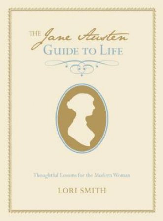 Jane Austen Guide to Life by Lori Smith