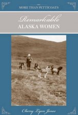 More Than Petticoats Remarkable Alaska Women 2nd