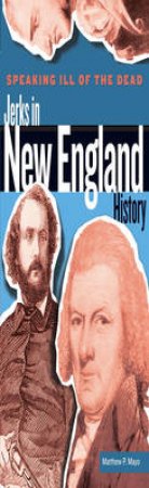 Speaking Ill of the Dead: Jerks in New England History by Matthew P Mayo
