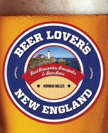 Beer Lover's New England by Norman Miller