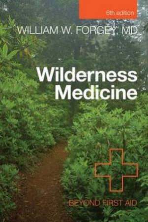 Wilderness Medicine (6th Edition) by William W, MD Forgey