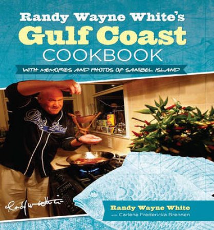 Randy Wayne White's Gulf Coast Cookbook, 2nd by Randy Wayne White