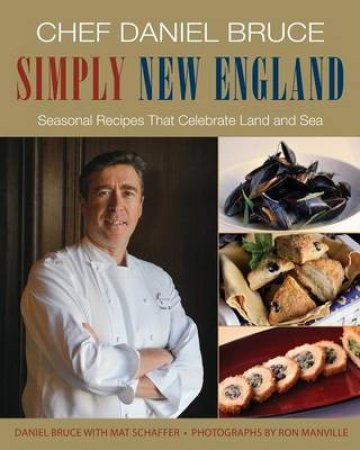 Chef Daniel Bruce Simply New England by Daniel Bruce