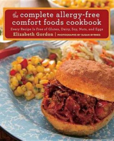 Complete Allergy-Free Comfort Foods Cookbook by Elizabeth Gordon