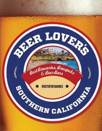 Beer Lover's Southern California by of Globe Pequot Press Editors