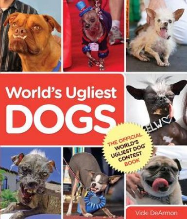 World's Ugliest Dogs by Vicki Dearmon