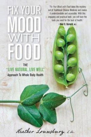 Fix Your Mood with Food by Heather Lounsbury