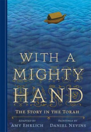 With a Mighty Hand: The Story of the Torah by Amy Ehrlich & Daniel Nevins