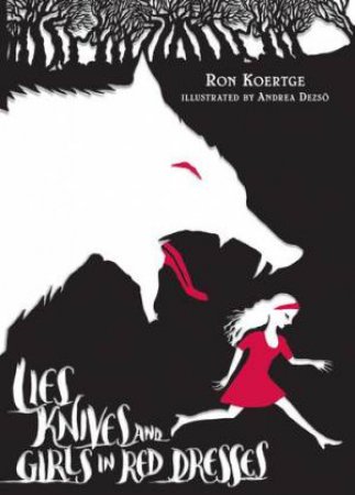 Lies, Knives, and Girls in Red Dresses by Ron Koertge & Andrea Dezso