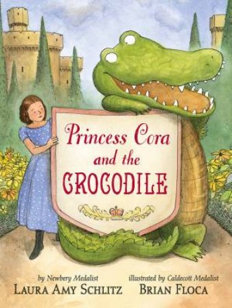 Princess Cora And The Crocodile by Laura Amy Schlitz & Brian Floca