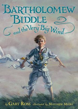 Bartholomew Biddle and the Very Big Wind by Gary Ross & Matthew Myers