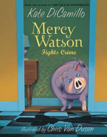 Mercy Watson: Fights Crime by Kate Dicamillo & Chris Van Dusen