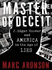 Master Of Deceit J Edgar Hoover And America In The Age Of Lies