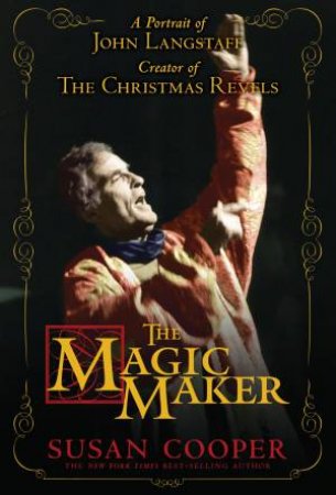 The Magic Maker: A Portrait of John Langstaff by Susan Cooper