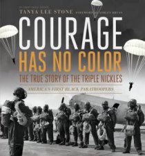Courage Has No ColorThe True Story of the Triple Nickles Americas First Black Paratroopers