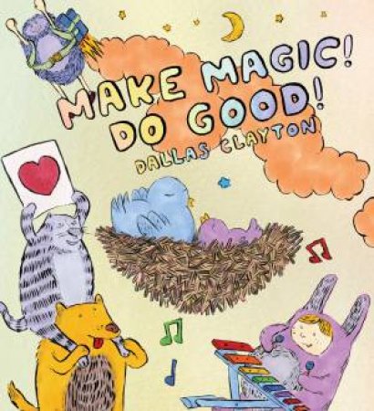 Make Magic! Do Good! by Dallas Clayton