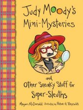 Judy Moodys Mini Mysteries and Other Sneaky Stuff for Super Sleuths