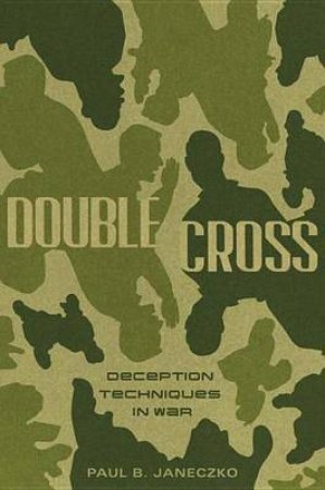 Double Cross: Deception Techniques In War by Paul B. Janeczko